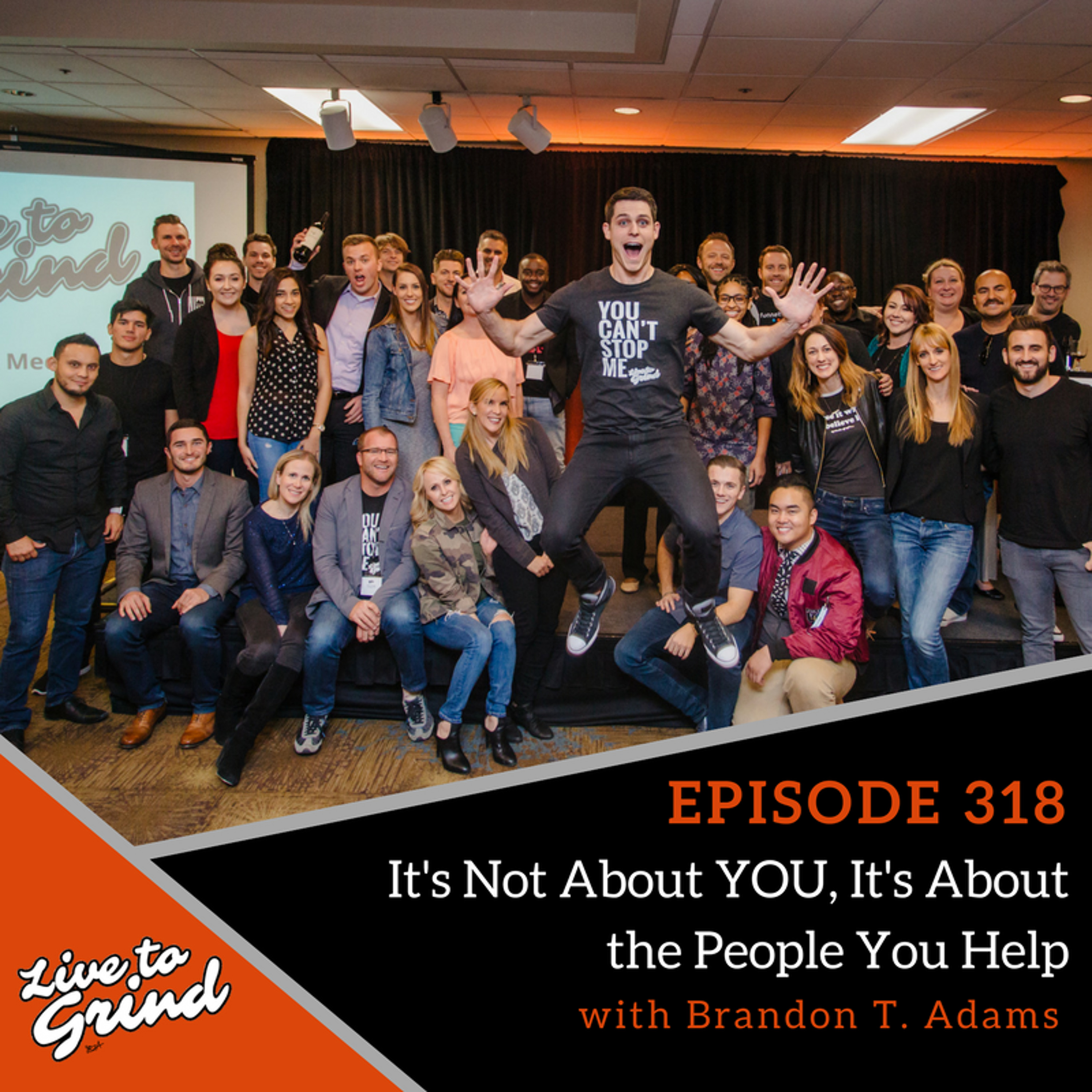 EP 318 It's Not About YOU, It's About the People You Help with Brandon T. Adams episode artwork