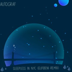 Autograf - Sleepless In NYC (Euføeni Remix) Extended