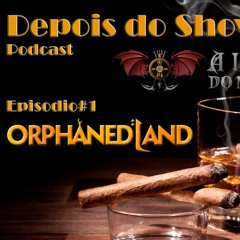 Podcast Depois_do_Show#01_-_Orphaned_Land