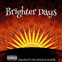 Chase BenJi - Brighter Days Ft. Sha MuLa & Giz Da Cheifa