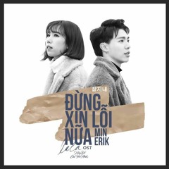 ĐỪNG XIN LỖI NỮA - ERIK X MIN