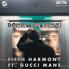 Fifth Harmony ft. Gucci Mane - Down (Vin Remix)