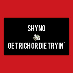 Shyno - Get Rich or Die Tryin