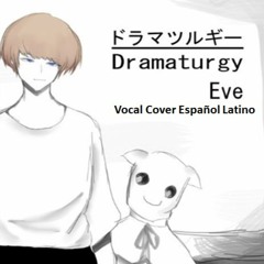Eve Dramaturgy (Vocal Cover Español Latino)