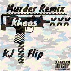 Flip X Khaos X KJ- MURDER REMIX