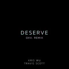 Deserve (OXV. Remix)