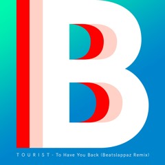 Tourist - Have You Back (Beatslappaz Remix)