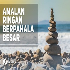 Ceramah Agama: Amalan-amalan Ringan Berat Timbangan - Ustadz Abu Yahya Badrusalam, Lc.