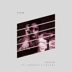 Jiya (ft.Isheeta Chakrvarty And Tanner) - Anhad Khanna