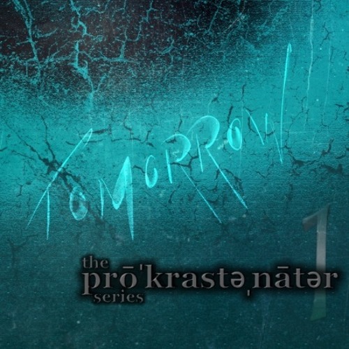 T O M O R R O W (thє prōkrăstənātər sєríєs | ⊕ηє)