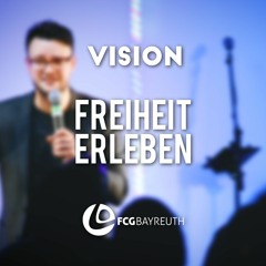 Vision - Freiheit erleben | Pastor Mike Leppert
