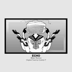 Crusher-P - ECHO (Mwk Remix) [Free DL]
