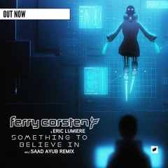 Ferry Corsten & Eric Lumiere - Something To Believe In (Saad Ayub Remix) [Flashover Recordings]