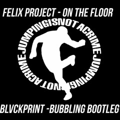 Felix Project- On The Floor (BLVCKPRINT Bubbling Bootleg)