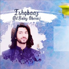 Ishqbaaz - Omkara Tune  Dil Boley Oberoi