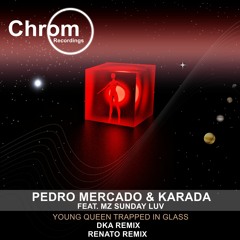 PREMIERE : Pedro Mercado & Karada ft. Mz Sunday Luv - Young Queen Trapped In Glass [Chrom Rec]