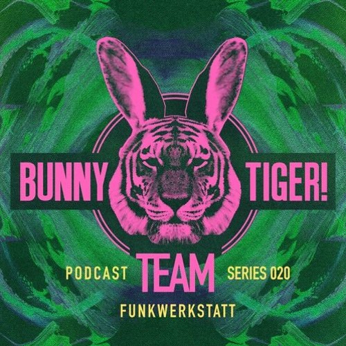 Bunny Tiger Team Podcast #020 Mixed By Funkwerkstatt [FREE DOWNLOAD!]