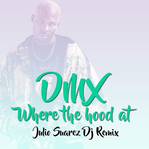 I Will Survive Where The Hood At Remix Stream DMX - WHERE THE HOOD AT JulioSuarezDJ (REMIX) by JulioSuarezDJ