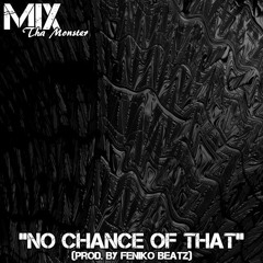 MiX- No Chance Of That (Prod. By Feniko Beatz)