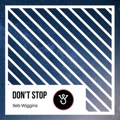 Don't Stop (OUT NOW - Spotify & Apple Music)