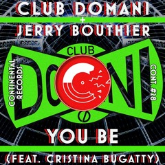 Club Domani & Jerry Bouthier - You Be [feat. Cristina Bugatty] (CONT028)