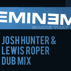 Eminem - Shake That (Josh Hunter & Lewis Roper Dub Mix) [FREE DOWNLOAD]