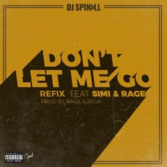 Dj Spinall ft Simi x Rage - Don't Let Me Go REFIX (Prod. by Rage & Tega)