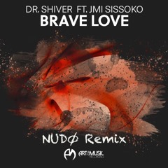 Dr. Shiver ft. Jmi Sissoko - Brave Love (NUDØ Remix)