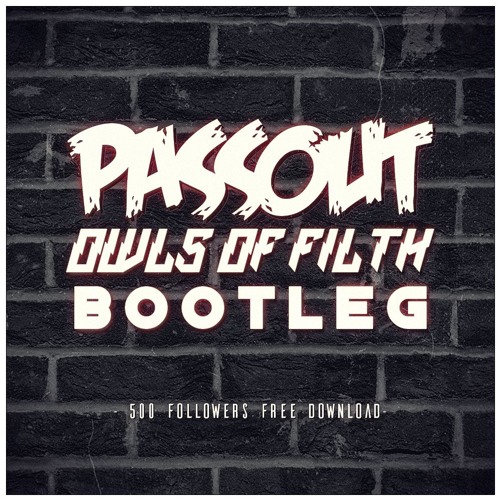 Subfiltronik - Passout (Owls Of Filth Bootleg) 500 followers FREE DOWNLOAD