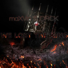 maXVin & Orck - We Lost The King 2K18 Edit