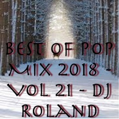 Best Of Pop Mix 2018 - Vol 21 - By Dj Roland (Track list included)