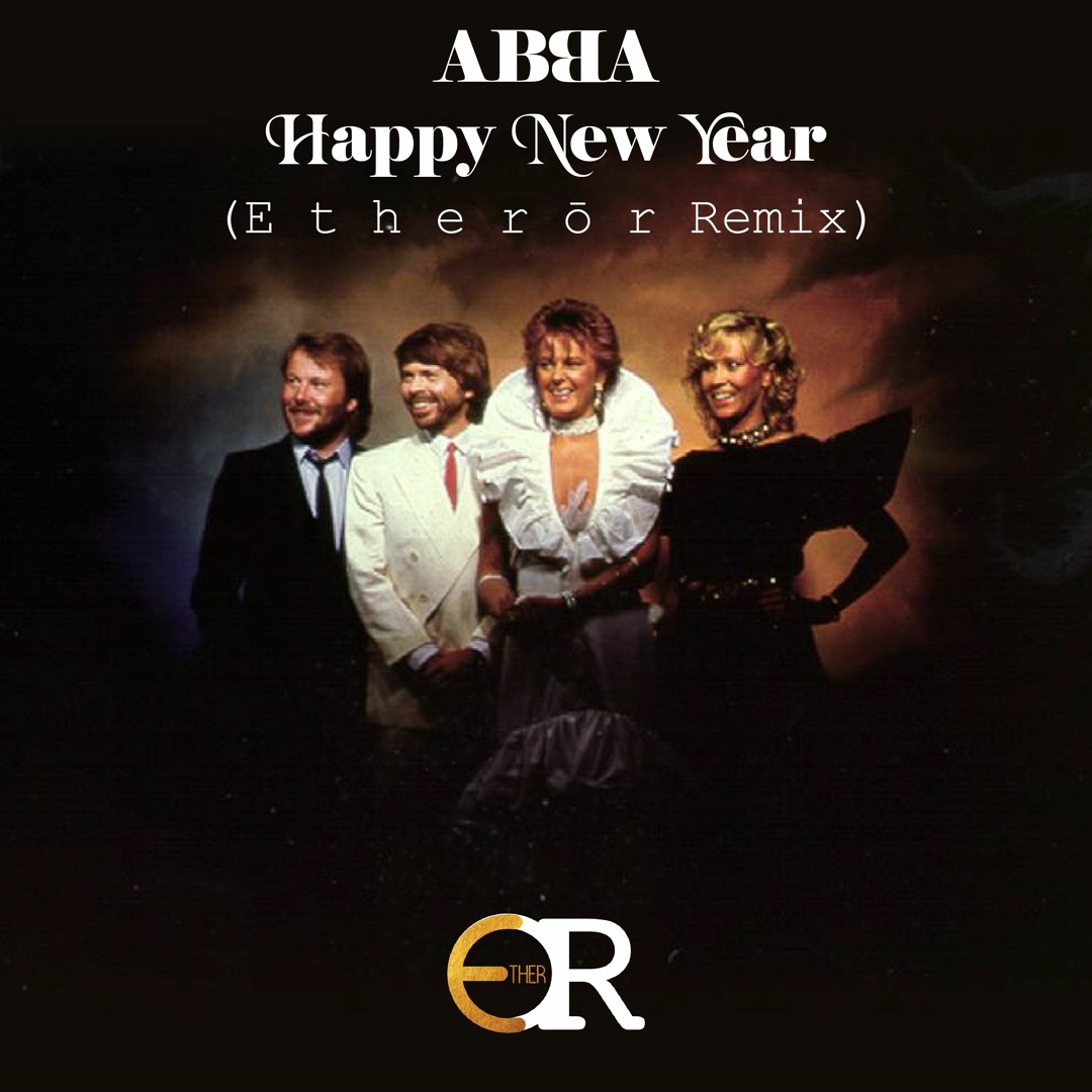 Stream Abba Happy New Year E t h e r r Remix by E t h e r r Listen online for free on SoundCloud