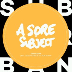 Igor Gonya - A Sore Subject (Sebas Ramis & Jay Son Remix)