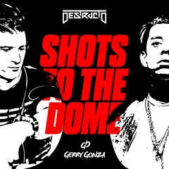 Destructo & Gerry Gonza - Shots To The Dome
