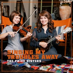 The Price Sisters - Singing My Troubles Away