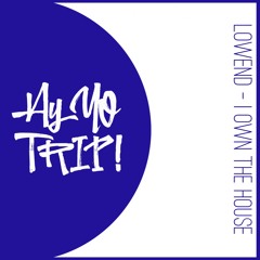 AYYOTRIP032 : LowEnd - I Own The House (Original Mix) PRE-ORDER NOW!