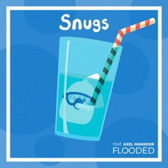 Snugs - Flooded (Ft. Axel Mansoor)