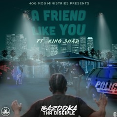 A Friend Like You ft. King Shad