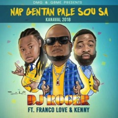 DJ Roger Feat. Franco Love  Kenny - Nap Gentan Pale Sou Sa (Kanaval 2018)