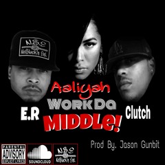 Work Da Middle! Ft.Aaliyah & Clutch Prod By.Jason Gunbit