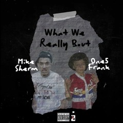 One5 Frank Ft. Mike Sherm - What We Really Bout (atrilli.co)