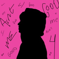 Ain't Good For Me (prod. 4ever Falling)