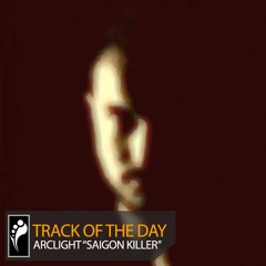 Track of the Day: Arclight “Saigon Killer”