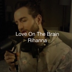 Rihanna - Love On The Brain (Cover)