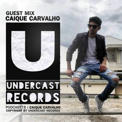 Podcast076 - Caique Carvalho @Undercast Records