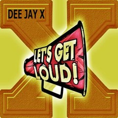 DEE JAY X - Let'S Get LOUD (Original Extended MiX)
