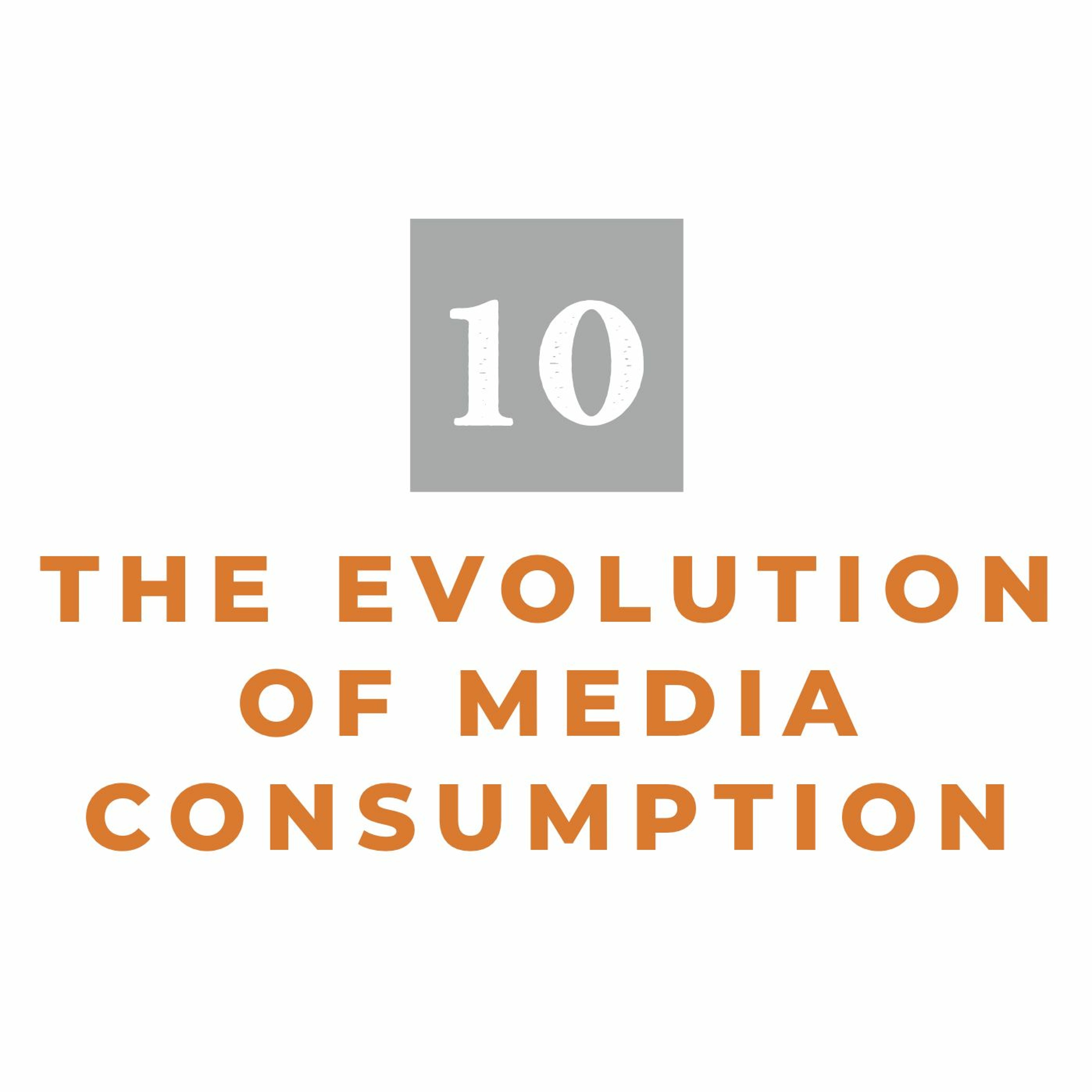 Episode 10: The Evolution of Media Consumption episode artwork