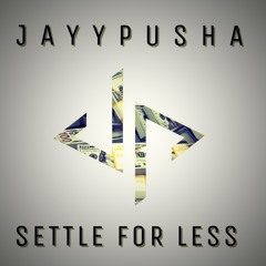 JayyPusha - Settle For Less