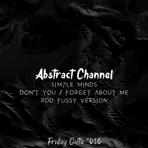 Simple Minds - Don't You / Forget About Me (Rod Fussy Version) [Abstract Friday Gifts #016]