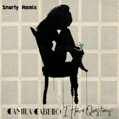 Camila Cabello - I have questions (Snarly Remix)